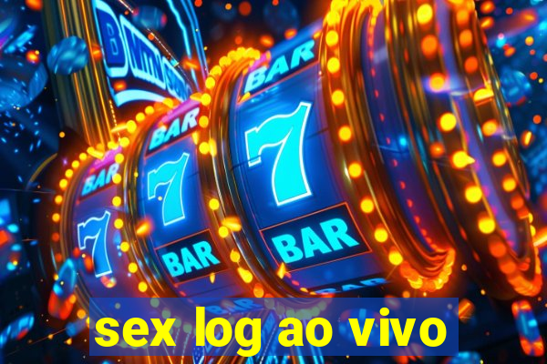 sex log ao vivo